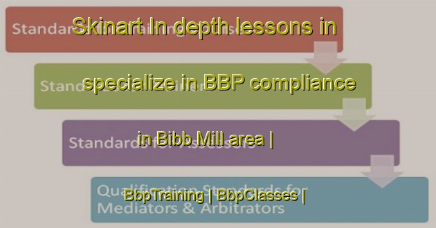 Skinart In-depth lessons in specialize in BBP compliance in Bibb Mill area | BbpTraining | BbpClasses | SkinartTraining-United States